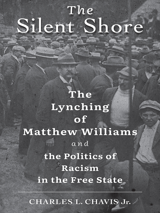 The silent shore : the lynching of Matthew Williams and the politics of racism in the free state